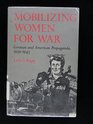 Mobilizing Women for War German and American Propaganda 19391945