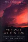 The War Within You Overcoming Obstacles to Godly Character