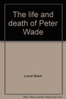 The life and death of Peter Wade