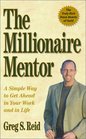 The Millionaire Mentor A Simple Way to Get Ahead in Your Work and in Life