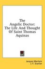 The Angelic Doctor The Life And Thought Of Saint Thomas Aquinas