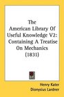 The American Library Of Useful Knowledge V2 Containing A Treatise On Mechanics