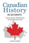History Canadian History in 50 Events From Early Settlement to the Present Day