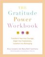 The Gratitude Power Workbook Transform Fear into Courage Anger into Forgiveness Isolation into Belonging