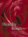 Healthy Roses Environmentally friendly ways to manage pests and disorders in your garden and landscape