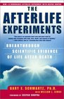 The Afterlife Experiments : Breakthrough Scientific Evidence of Life After Death