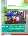 Biofuel Power of the Future New Ways of Turning Organic Matter into Energy