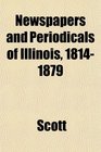 Newspapers and Periodicals of Illinois 18141879