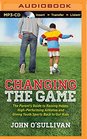 Changing the Game The Parent's Guide to Raising Happy High Performing Athletes and Giving Youth Sports Back to our Kids