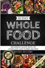 Whole The 30 Day Whole Foods Challenge Complete Cookbook of 90AWARD WINNING Recipes Guaranteed to Lose Weight