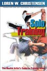 Solo Training The Martial Artist's Guide to Training Alone