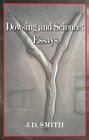 Dowsing and Science Essays