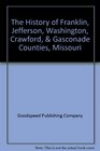 The History of Franklin Jefferson Washington Crawford  Gasconade Counties Missouri