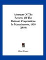 Abstracts Of The Returns Of The Railroad Corporations In Massachusetts 1858