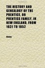 The History and Genealogy of the Prentice or Prentiss Family in New England From 1631 to 1852
