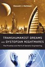 Transhumanist Dreams and Dystopian Nightmares The Promise and Peril of Genetic Engineering