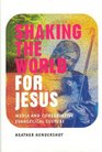 Shaking the World for Jesus  Media and Conservative Evangelical Culture
