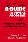 A Guide to Physics Problems  Part 1 Mechanics Relativity and Electrodynamics