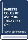 Babette Cole's Beastly Birthday Book