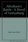 Abraham's Battle A Novel of Gettysburg