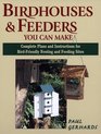 Birdhouses  Feeders You Can Make Complete Plans and Instructions for BirdFriendly Nesting and Feeding Sites