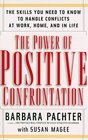 The Power of Positive Confrontation The Skills You Need to Know to Handle Conflicts at Work Home and in Life