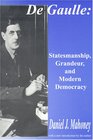 De Gaulle Statesmanship Grandeur and Modern Democracy