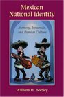 Mexican National Identity Memory Innuendo and Popular Culture