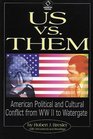 Us Vs Them American Political and Cultural Conflict from Ww II to Watergate  No 2