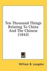 Ten Thousand Things Relating To China And The Chinese