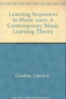 Study Guide for Learning Sequences in Music A Contemporary Music Learning Theory 2007 Edition/G2345SG