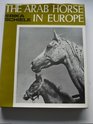 The Arab horse in Europe History and present breeding of the pure Arab