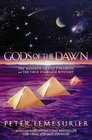 Gods of the Dawn The Message of the Pyramids and the True Stargate Mystery