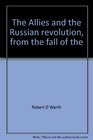 The Allies and the Russian revolution from the fall of the monarchy to the peace of BrestLitovsk