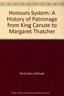 The Honours System A History of Patronage from King Canute to Margret Thatcher