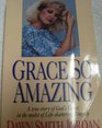 Grace So Amazing A True Story of God's Grace in the Midst of LifeShattering Tragedy