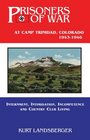 Prisoners of War at Camp Trinidad Colorado 1943  1946 Internment Intimidation Incompetence and Country Club Living