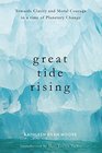 Great Tide Rising Towards Clarity and Moral Courage in a time of Planetary Change