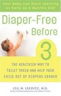 DiaperFree Before 3  The Healthier Way to Toilet Train and Help Your Child Out of Diapers Sooner