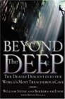 Beyond the Deep The Deadly Descent Into the World's Most Treacherous Cave
