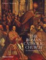 The Roman Catholic Church An Illustrated History
