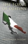 The Force of Destiny A History of Italy Since 1796