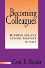 Becoming Colleagues Women and Men Serving Together in Faith