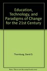 Education Technology and Paradigms of Change for the 21st Century