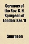 Sermons of the Rev C H Spurgeon of London