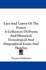 Lays And Leaves Of The Forest A Collection Of Poems And Historical Genealogical And Biographical Essays And Sketches