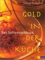 Gold in der Kche  Das Safrankochbuch