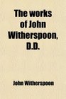 The works of John Witherspoon DD