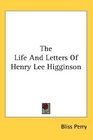 The Life And Letters Of Henry Lee Higginson