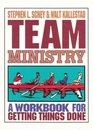 Team Ministry A Workbook for Getting Things Done